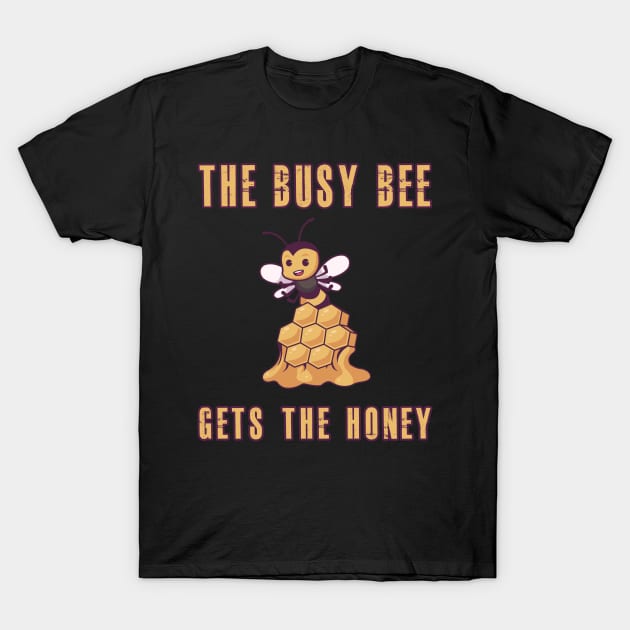 The busy bee gets the honey inspiration motivation T-Shirt by skaterly